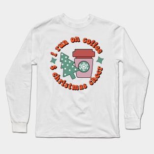 I RUN ON COFFEE AND CHRISTMAS CHEER Long Sleeve T-Shirt